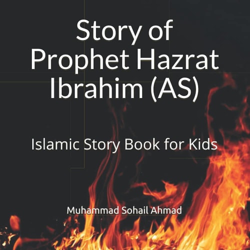 Story of Prophet Hazrat Ibrahim (AS) Islamic Story Book for Kids Quranic Stories of the Prophets for Children Islamic Bedtime Stories for Children