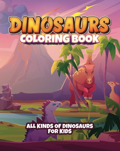 Dinosaur Coloring Book for Kids Fun Coloring Book for Young Kids. Contains All Kinds of Dinosaurs!