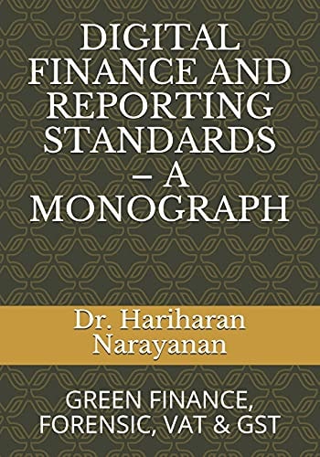 Digital Finance and Reporting Standards - a Monograph GREEN FINANCE, FORENSIC, VAT and GST