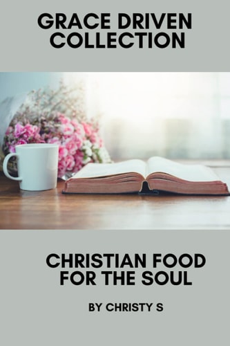 Christian Food for the Soul Grace Driven Christian