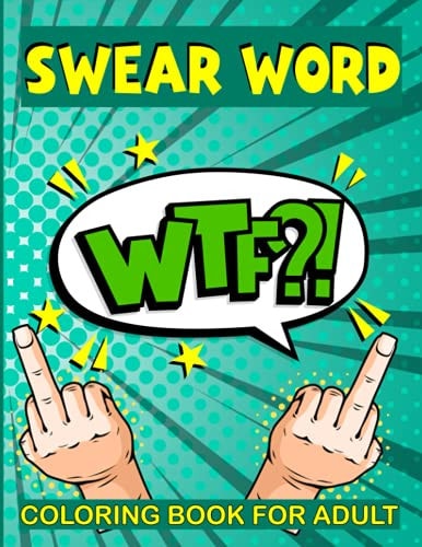 Swear Word Coloring Book for Adult WTF? Filled with Adult Hilarious Swearing Word for Stress Relieving and Relaxation Coloring Book Best Presents for Father's Day