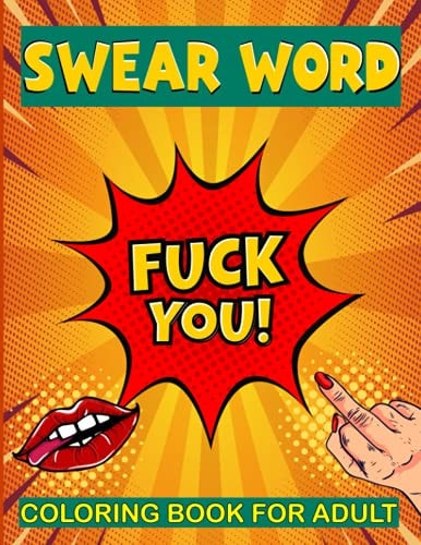 Swear Word Coloring Book for Adult Fuck You A Hilarious Swearing Word Stress Relieving and Relaxation Swearword Coloring Book for Adults Best for Father's Day Presents