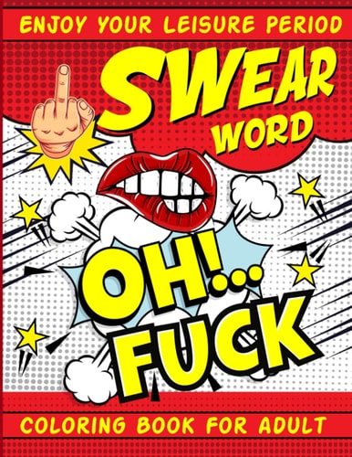 Swear Word Coloring Book for Adult Oh Fuck Funny Adult Curse Words and Insults Stress Relief and Relaxation Coloring Book for Women and Men Best Presents for Father's Day