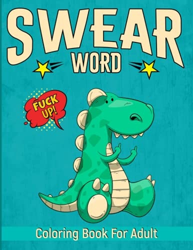 Swear Word Coloring Book for Adult Swearing Word Coloring Books for Adults Relaxation Swearword Patterns for Fun Release Your Anger and Stress Enjoy Your Leisure Period Best Presents for Father's Day