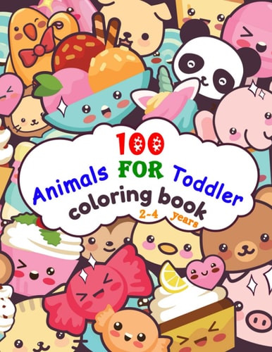 100 Animals For Toddler Coloring Book 2-4 Years Easy and Fun Educational Coloring Pages of Animals, and More Things for Little Kids Age 2-4, Boys, Girls, Preschool and Kindergarten (Simple Coloring Book for Kids)