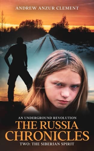 The Russia Chronicles. An Underground Revolution. Two The Siberian Spirit