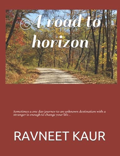 A Road to Horizon Sometimes a One Day Journey to an Unknown Destination with a Stranger is Enough to Change Your Life