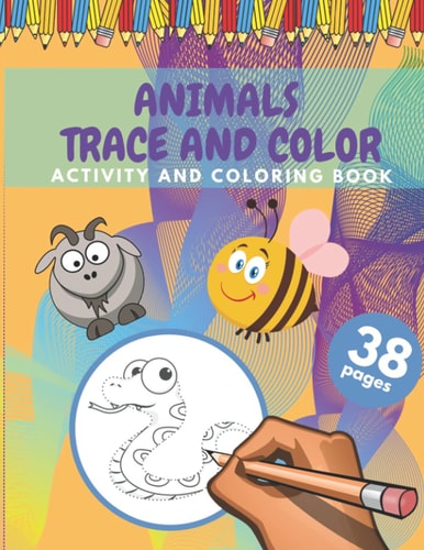 Animals Trace And Color Activity And Coloring Book Cute Animals Tracing And Coloring Book For Kids 38 Pages Size (8,5 X 11 Inches)