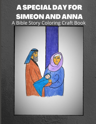 A Special Day for Simeon and Anna A Bible Story Coloring And Craft Book