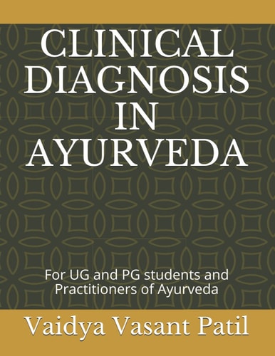 Clinical Diagnosis in Ayurveda For UG and PG Students and Practitioners of Ayurveda