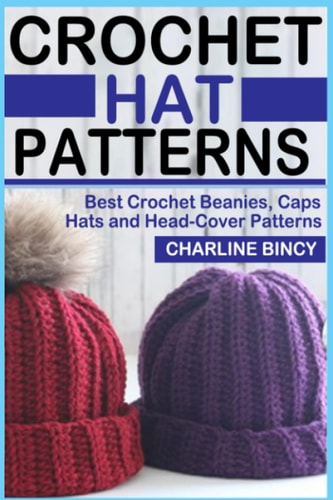 Crochet Hat Patterns Best Crochet Beanies, Caps, Hats, and Head-Cover Patterns.