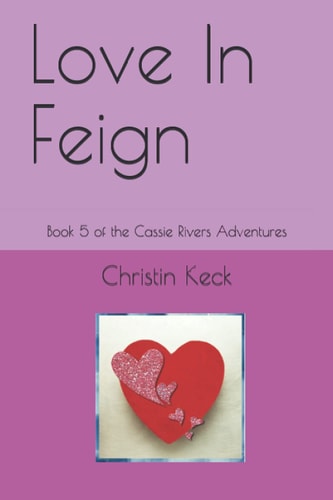 Love In Feign Book 5 of the Cassie Rivers Adventures