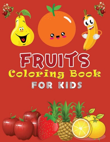 Fruits Coloring Book For Kids Fruits Coloring Book for Toddlers With Early Learning Activity Book for Boys and Girls Ages 3-9 - Gift Idea for Your Little Artist
