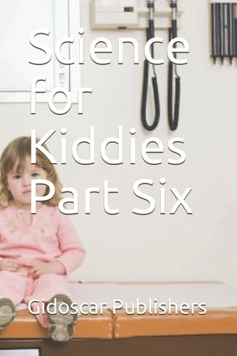 Science for Kiddies Part Six