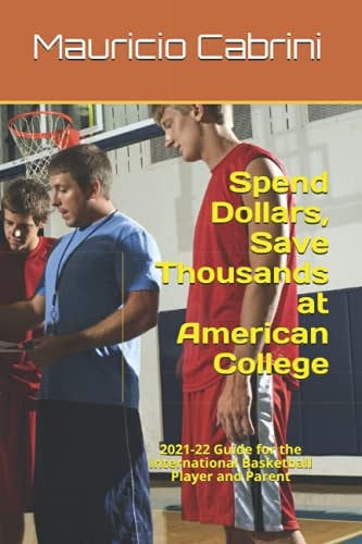 Spend Dollars, Save Thousands at American College 2021-22 Guide for the International Basketball Player and Parent