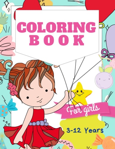Coloring Book For Girls 3-12 Years Cute Designs With Beautiful Girls and Animals Cat and Dog. A Perfect Coloring Book for Girls and Teenagers.
