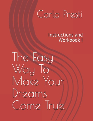 The Easy Way To Make Your Dreams Come True. Instructions and Workbook I