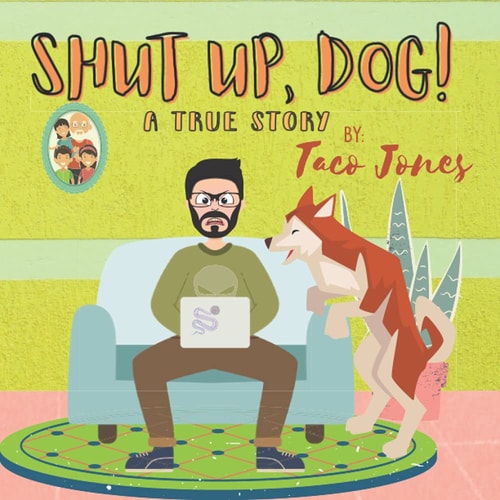 Shut Up, Dog! A True Story