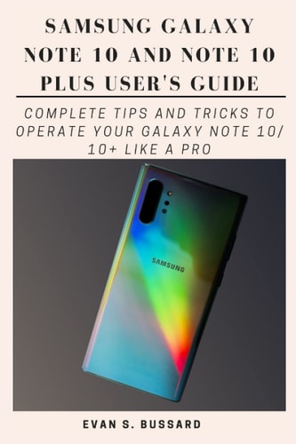 Samsung Galaxy Note 10 and Note 10 Plus User's Guide Complete Tips and Tricks to Operate Your Galaxy Note 10/ 10+ Like a Pro