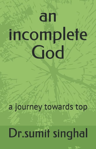 An Incomplete God A Journey Towards Top