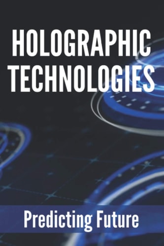 Holographic Technologies Predicting Future: Holographic Display Technology