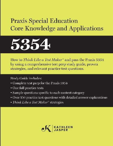 Praxis® Special Education Core Knowledge and Applications 5354: How to Pass the Praxis® 5354 by using effective test prep study guide, proven strategies, and relevant practice test questions