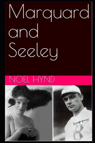 Marquard & Seeley A True Story of Romance and Betrayal, Baseball, Mascots, Misfits, and Vaudeville in the Years Before World War One (Revised Edition)