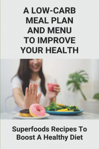 A Low-Carb Meal Plan And Menu To Improve Your Health Superfoods Recipes To Boost A Healthy Diet: Superfoods Stir Fries Healthy