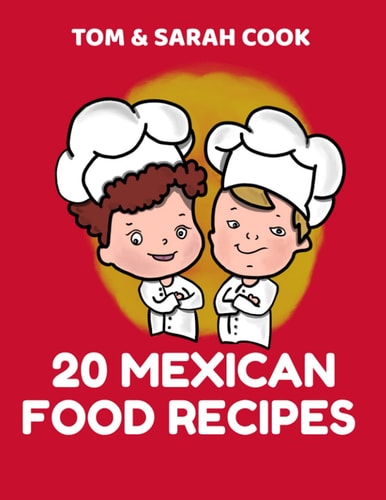 Tom & Sarah Cook 20 Mexican Food Recipes Handy Homemade-style Recipes for Mexican Food. A Great Way for You to Try a Sampling of Mexican Food from South of the Border.