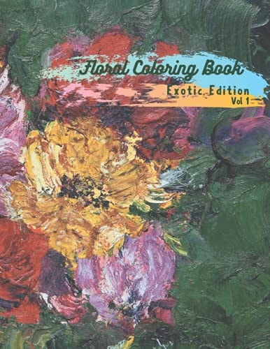 Floral Coloring Book Exotic Edition Volume 1