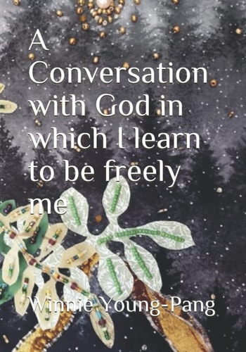 A Conversation with God in which I Learn to be Freely Me