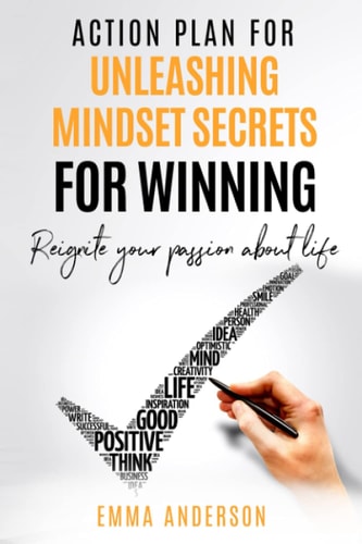 Action Plan For Unleashing Mindset Secrets For Winning Reignite Your Passion about Life