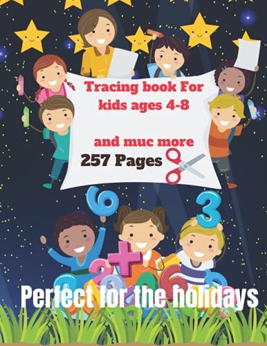 Tracing Book for Kids Ages 4-8 Inside You Will Find: 257 Pages of Activities, Tracing of Letters, Numbers, Italic, Additions, Coloring, Point by Point and Much More ... a Fun Book Is Very Constructive, (Especially Perfect for Holidays).