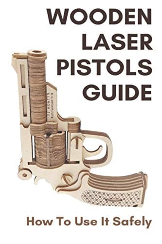Wooden Laser Pistols Guide How To Use It Safely: Laser Cutting Gun Slide