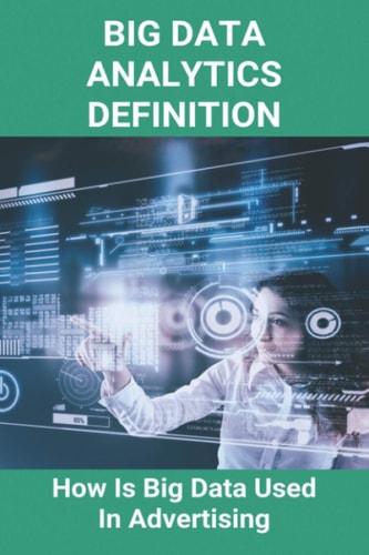Big Data Analytics Definition How Is Big Data Used In Advertising: What Is Big Data Analytics