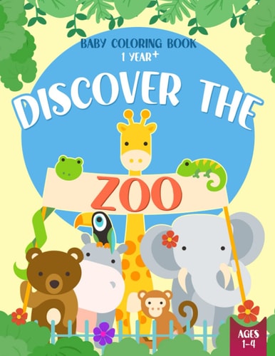 Baby Coloring Book 1 Year - Discover the Zoo Cute Animals Coloring Pages for Toddlers Ages 1-4 Year Old