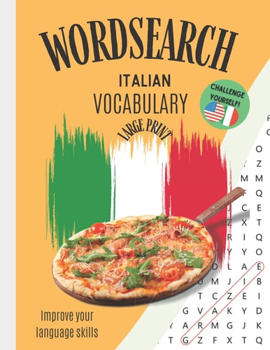 Wordsearch Italian Vocabulary Improve Your Language Skills Challenge Yourself!: Large Print Puzzle Book Learn the Italian Language, Have Fun Learning!