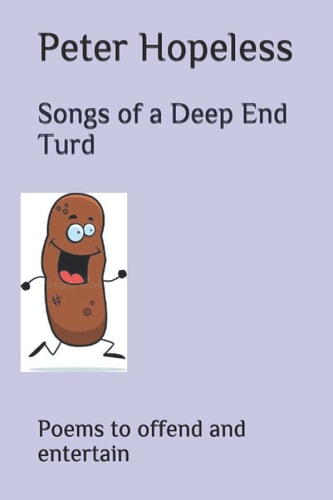 Songs of a Deep End Turd Poems to Offend and Entertain