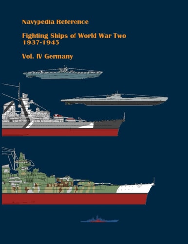 Fighting Ships of World War Two 1937 - 1945. Volume IV. Germany.