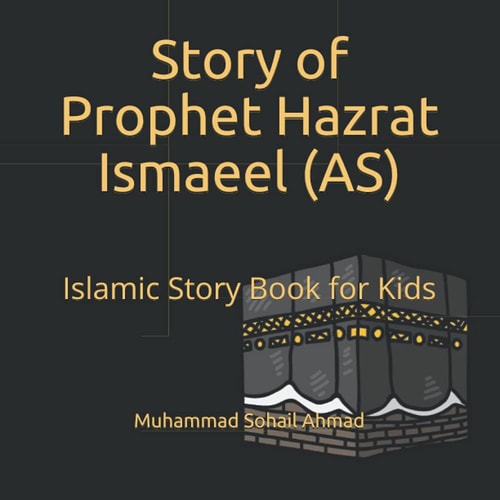 Story of Prophet Hazrat Ismaeel (AS) Islamic Story Book for Kids - Quranic Stories of the Prophets for Children - Islamic Bedtime Stories for Children