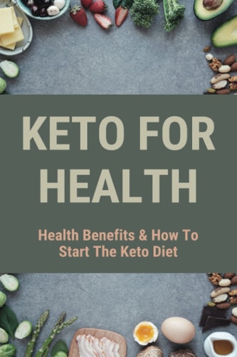 Keto For Health Health Benefits & How To Start The Keto Diet: Keto Diet Guide