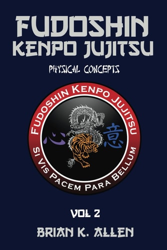 Fudoshin Kenpo Jujitsu Physical Concepts: Vol 2