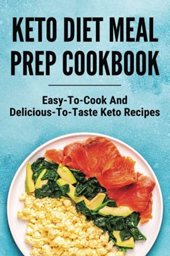 Keto Diet Meal Prep Cookbook Easy-To-Cook And Delicious-To-Taste Keto Recipes: Cyclical Keto Diet
