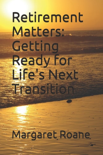 Retirement Matters Getting Ready for Life's Next Transition
