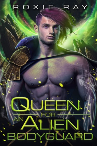 Queen For An Alien Bodyguard A SciFi Alien Romance
