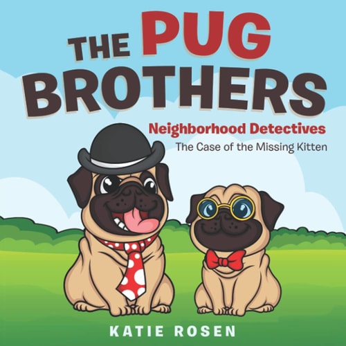 The Pug Brothers Neighborhood Detectives The Case of the Missing Kitten