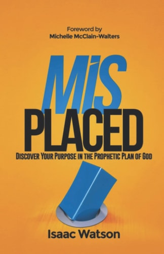 Misplaced Discover Your Purpose In the Prophetic Plan of God