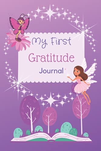 My First Gratitude Journal Fun and Easy Ways for Kids to Learn an Attitude of Gratitude