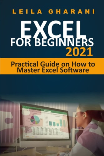 Excel for Beginners 2021 Practical Guide on How to Master Excel Software