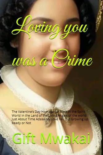 Loving You was a Crime The Valentine's Day Homage for Silvia In the Spirit World In the Land of the Living Angels of the World Just About Time Adasa My Love Fall Out Growing Up Ready Or Not